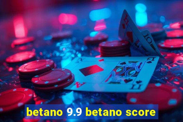 betano 9.9 betano score